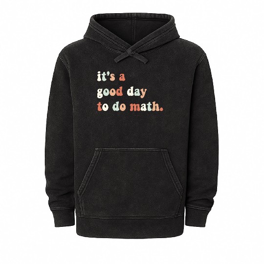 It s A Good Day To Do Math Math Teacher Math Mineral Wash Hoodies