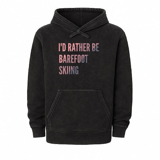 I d Rather Be Barefoot Skiing Water Skiing Lover Mineral Wash Hoodies