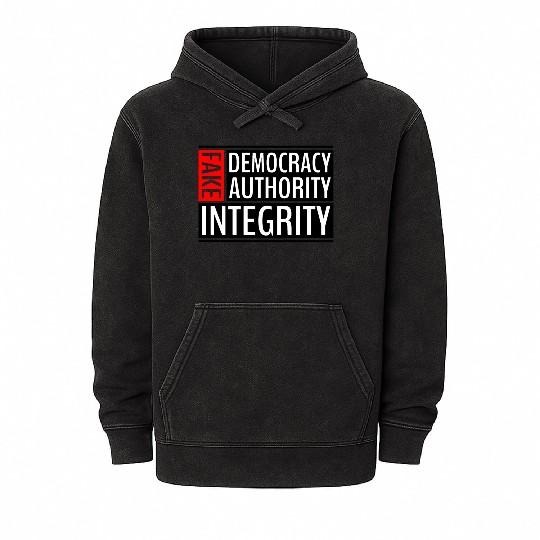 FAKE DEMOCRACY | FAKE AUTHORITY | FAKE INTEGRITY Mineral Wash Hoodies