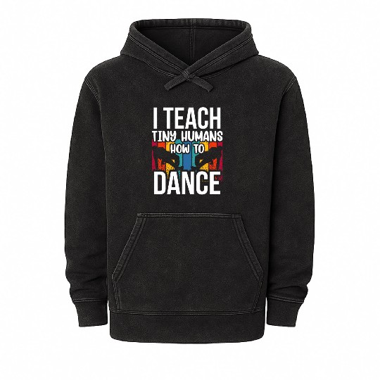 I Teach Tiny Humans How To Dance Dance Teacher Mineral Wash Hoodies