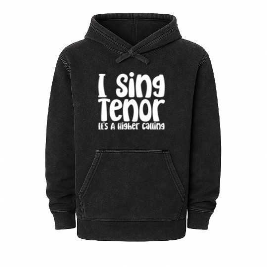 I Sing Tenor, It's A Higher Calling Mineral Wash Hoodies