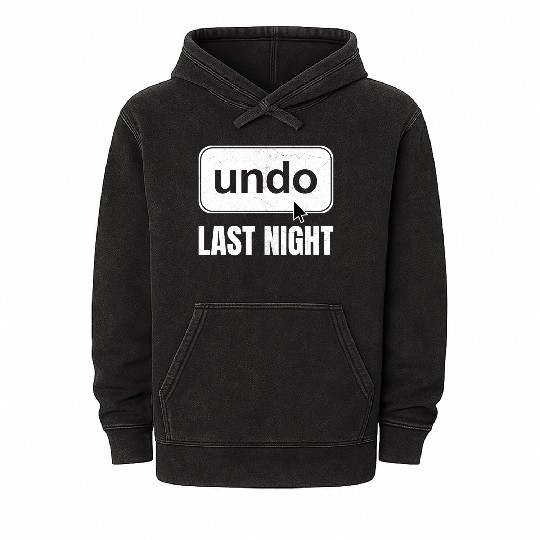 Undo Last Night Funny Next Day Regrets Command Z Mineral Wash Hoodies