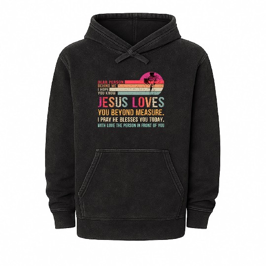 Dear Person Behind Me I Hope You Know Jesus Loves Mineral Wash Hoodies