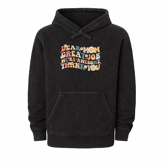 Dear Mom Great Job We re Awesome Thank You Mineral Wash Hoodies