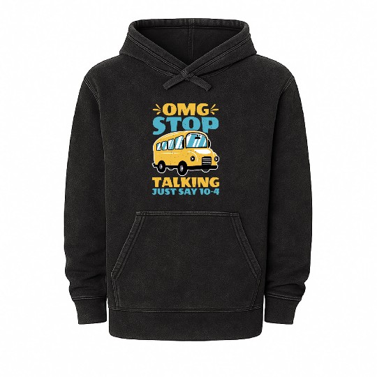Omg Stop Talking, Just Say 10-4 2 Mineral Wash Hoodies