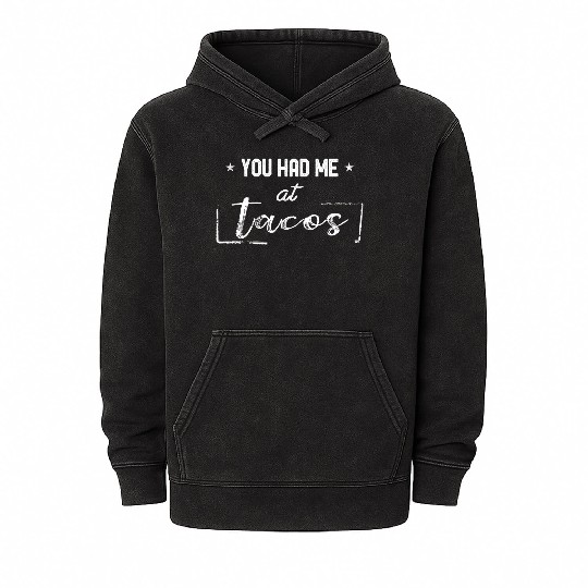 You Had Me At Tacos Funny Taco Lover Hilarious Mineral Wash Hoodies