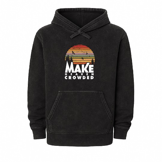 Make Heaven Crowded Religious Christian Quote Mineral Wash Hoodies