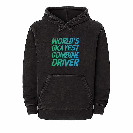World s Okayest Combine Driver Fun Farming Mineral Wash Hoodies