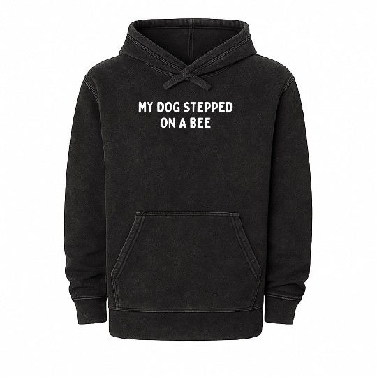 My Dog Stepped On A Bee Viral Quote Cringe Mineral Wash Hoodies