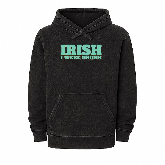 Irish I Were Drunk Mineral Wash Hoodies