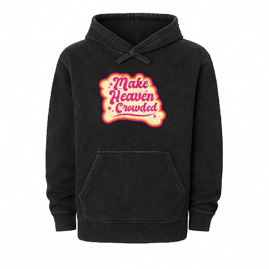 Make Heaven Crowded Bible Scripture Jesus Mineral Wash Hoodies
