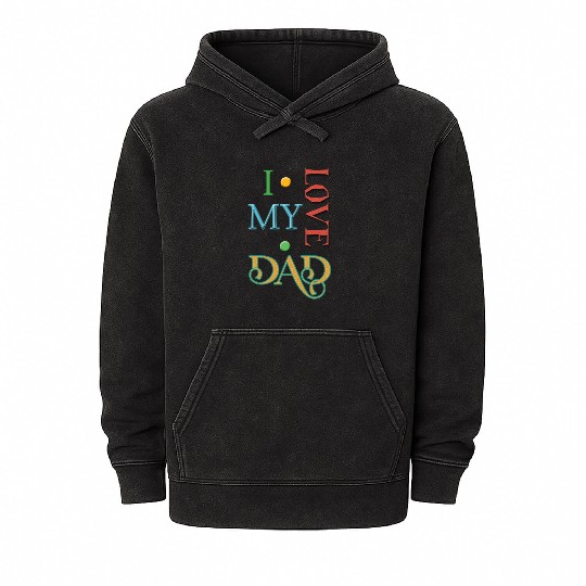 I love my Dad Mineral Wash Hoodies