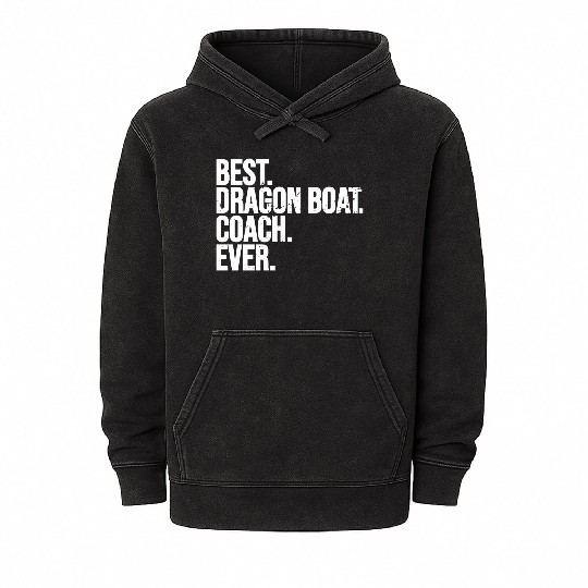 Best Dragon Boat Coach Ever Dragon Boat Racing Mineral Wash Hoodies
