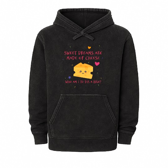 Sweet Dreams Are Made Of Cheese Who Am I To Dis A Mineral Wash Hoodies