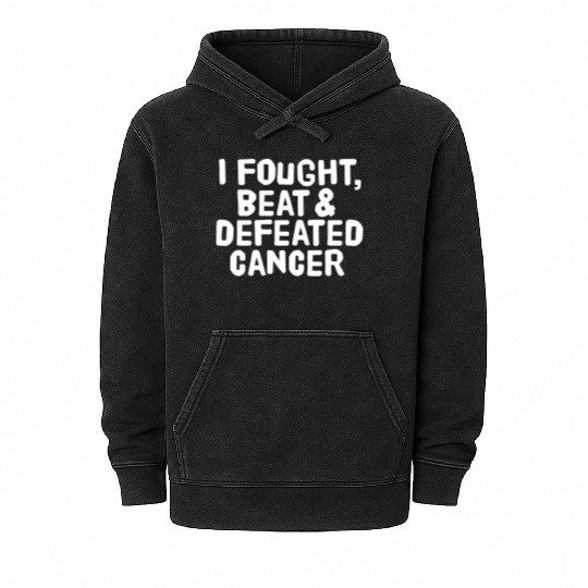 I Fought Beat And Defeated Cancer Mineral Wash Hoodies