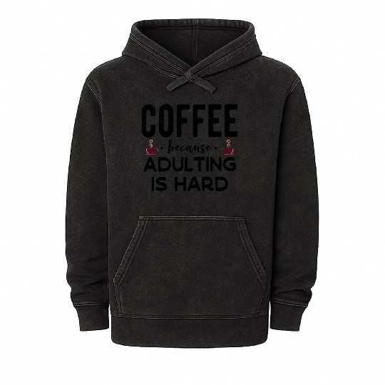 Coffee Because Adulting Is Hard Funny Coffee Lover Mineral Wash Hoodies