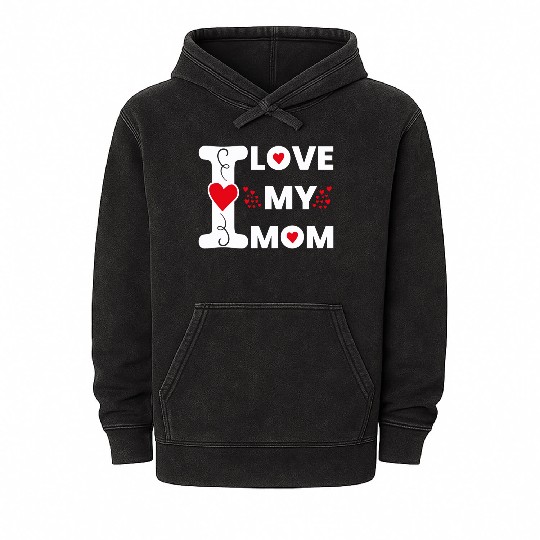 I Love My Mom For Mother Happy Mother s Day Mineral Wash Hoodies