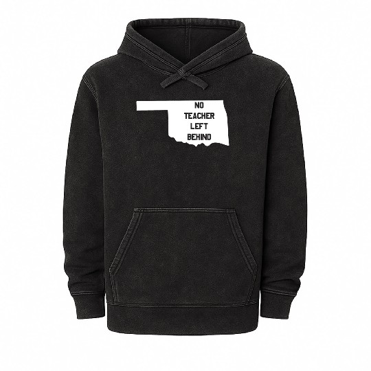 Oklahoma No Teacher Left Behind Protest Mineral Wash Hoodies