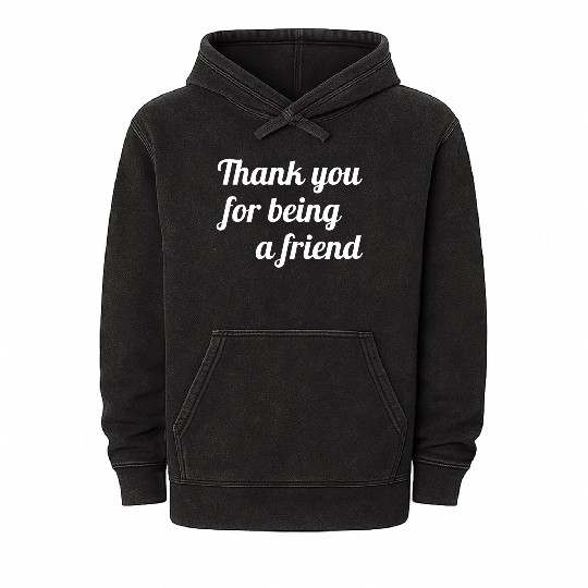 Thank You For Being A Friend Mineral Wash Hoodies