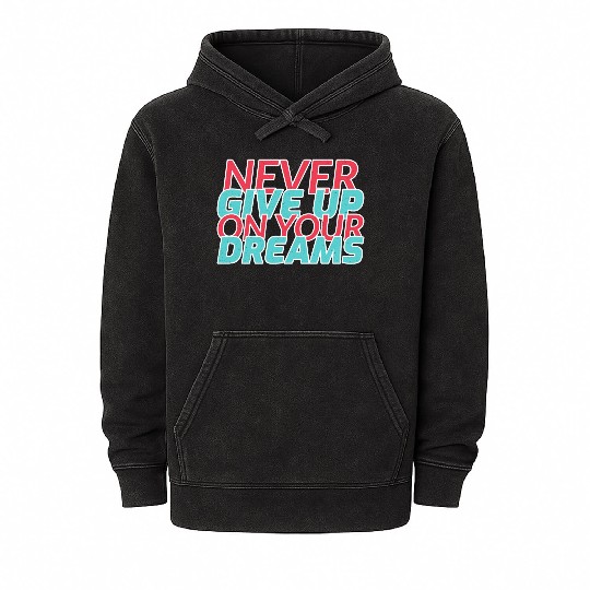 Never Give Up On Your Dreams Mineral Wash Hoodies