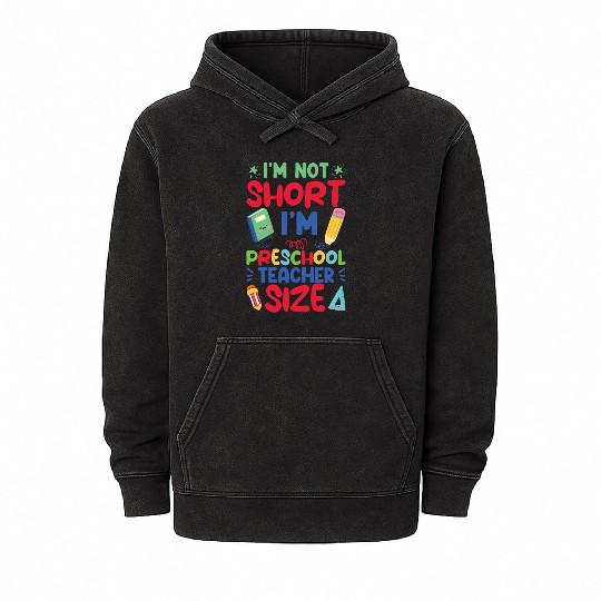 Funny I'm Not Short I'm Preschool Teacher Size Mineral Wash Hoodies