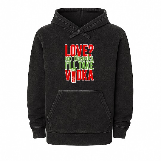 Love, No Thanks, I'll Take Vodka 2 Mineral Wash Hoodies