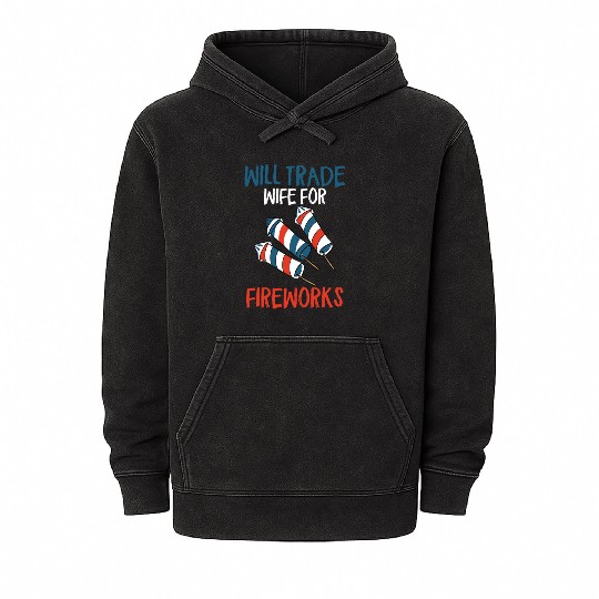 Will Trade Wife For Fireworks Funny 4th Of Julytra Mineral Wash Hoodies