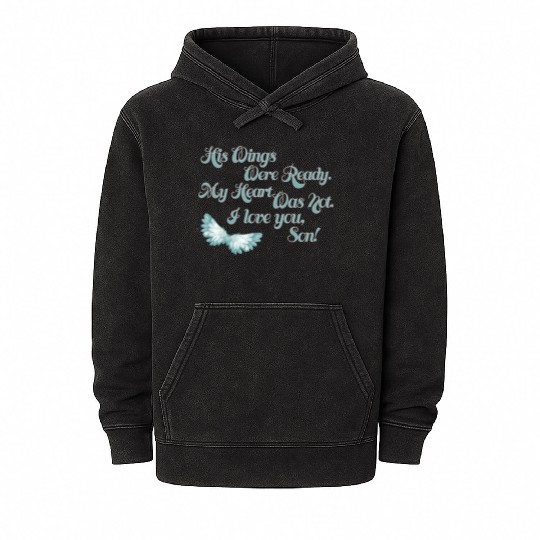 His Wings Were Ready My Heart Was Not I Love You Mineral Wash Hoodies