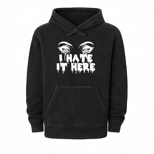 I hate it here - Funny sarcasm Mineral Wash Hoodies