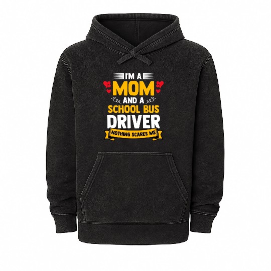 I m A Mom And A School Bus Driver For Student Mineral Wash Hoodies