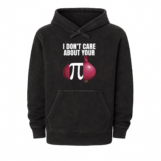 I Don't Care About Your Opinion Onion Pi Math Joke Mineral Wash Hoodies