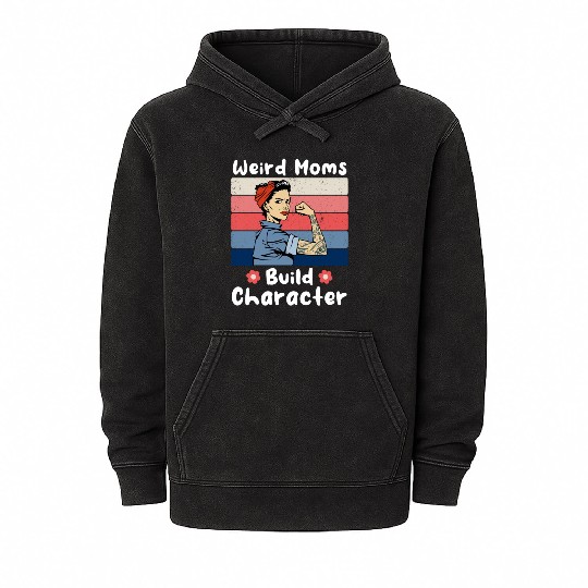 Vintage Weird Moms Build Character A Mother s Days Mineral Wash Hoodies