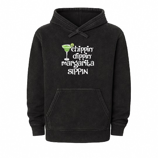 Chippin Dippin Margarita Sippin Mineral Wash Hoodies