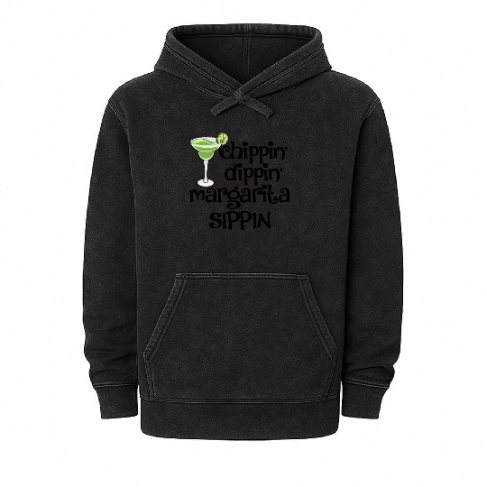 Chippin Dippin Margarita Sippin Mineral Wash Hoodies