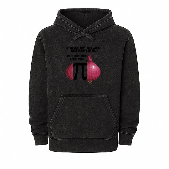 My Friend Stop Your Algebra Joke Opinion Onion Pi Mineral Wash Hoodies