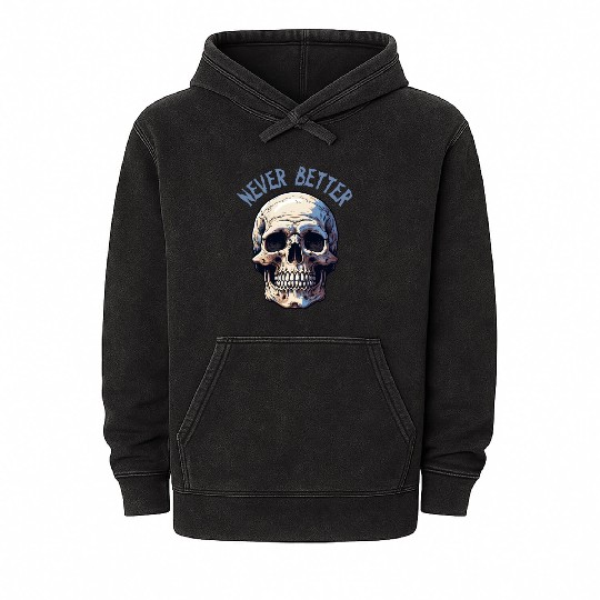Never Better Skeleton Funny Halloween Skull Mineral Wash Hoodies