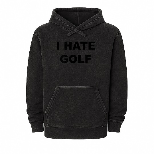 Top That Says I HATE GOLF Funny Gift Golf Sucks T Mineral Wash Hoodies