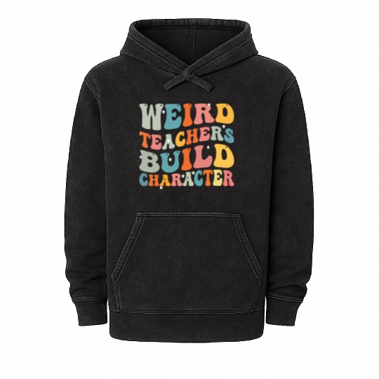 weird teachers build character funny teachers Mineral Wash Hoodies