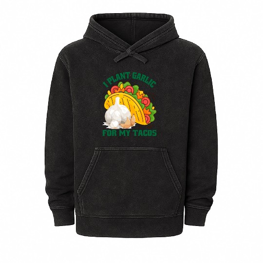 I Plant Garlic for My Tacos Plants Gardening Mineral Wash Hoodies