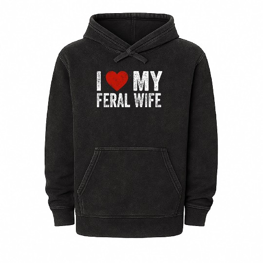 I Love My Feral Wife I Heart My Feral Wife Mineral Wash Hoodies