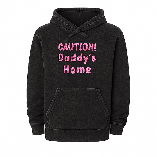 Come home safe! CAUTION! Daddy's Home Daddy's Girl Mineral Wash Hoodies