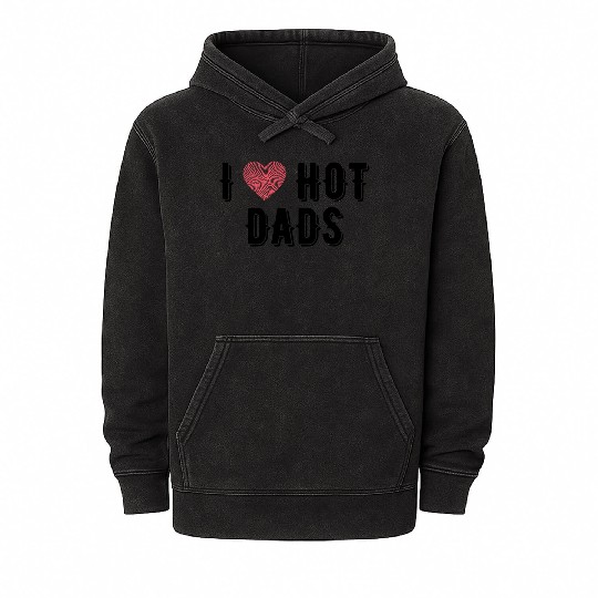 I Love Hot Dads Funny Dad Gifts For Fathers Day Mineral Wash Hoodies