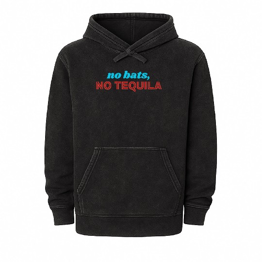 No Bats No Tequila Mineral Wash Hoodies