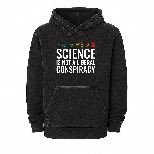 Science is not a liberal conspiracy Mineral Wash Hoodies