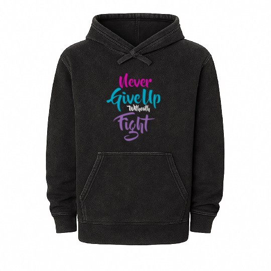 Quote Never Give Up withouth Fight Mineral Wash Hoodies