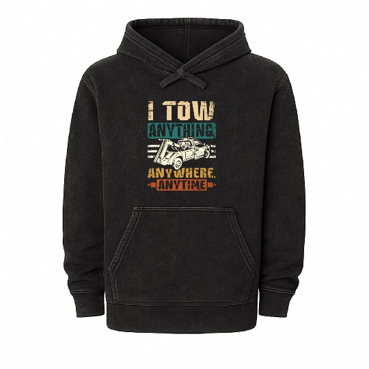 I tow anything anywhere anytime Tow truck driver Mineral Wash Hoodies