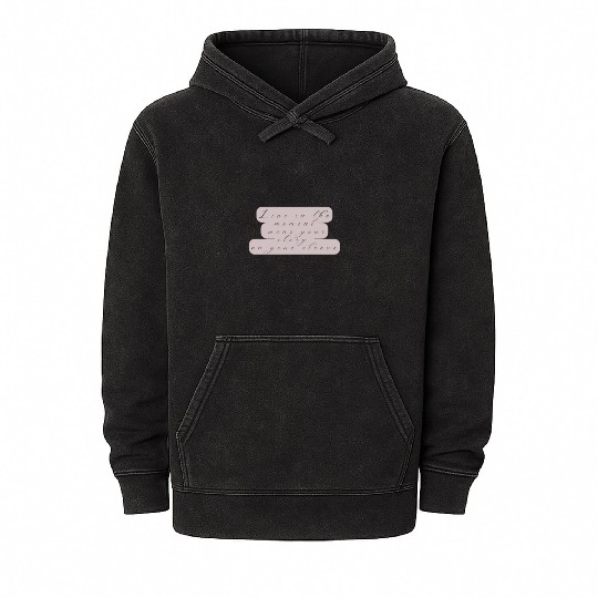 Live in the moment wear your story on your sleeve Mineral Wash Hoodies