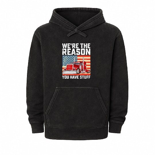 We're The Reason You Have Stuff Truck Driver Mineral Wash Hoodies