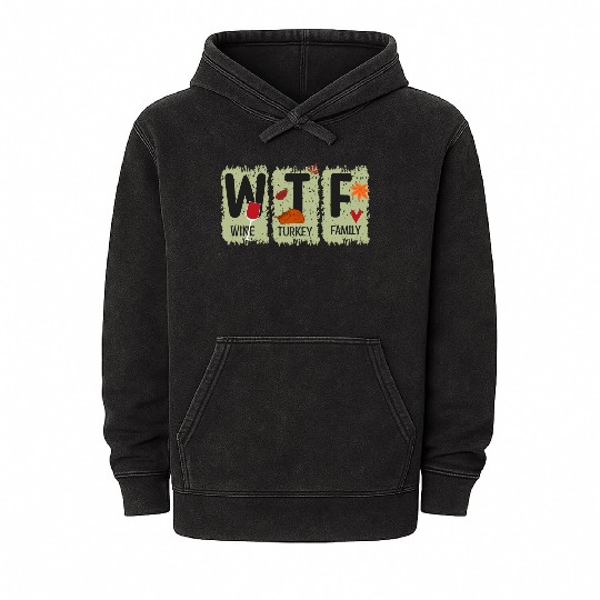 WTF Wine Turkey Family Mineral Wash Hoodies Funny Thanksgiving
