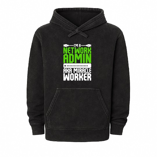 I'm A Network Admin Aka Miracle Worker Mineral Wash Hoodies
